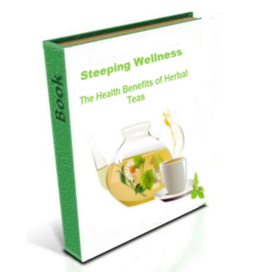 Steeping Wellness - The Health Benefits of Herbal Teas e-Book
